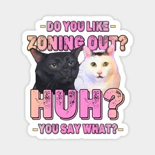 Funny Huh Cat Meme And Black Cat Zoning Out Conversation Parody Magnet