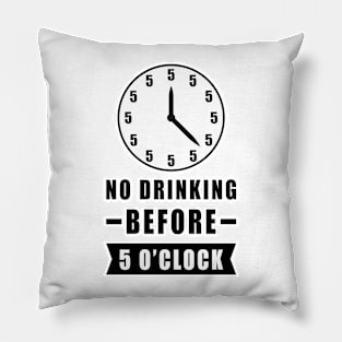 No Drinking Before 5 O'Clock - Funny Pillow