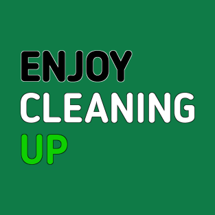 Enjoy cleaning up T-Shirt