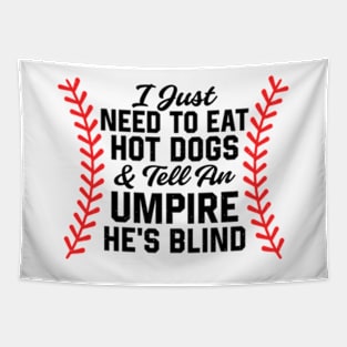 I Just Need To Eat Hot Dogs And Tell An Umpire He's Blind Tapestry