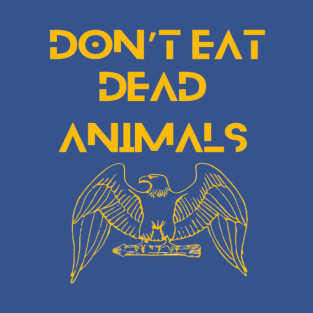 Eagle - Don't eat dead animals. T-Shirt