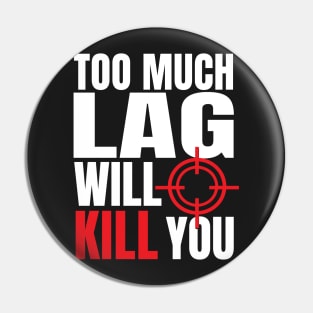 Too Much Lag Will Kill You Pin