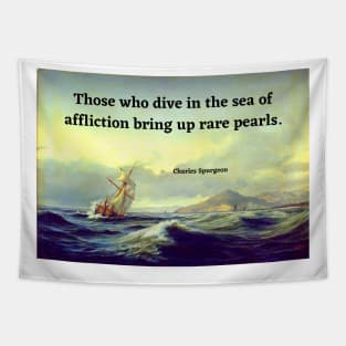 Spurgeon Quote "Those who dive in the sea of affliction bring up rare pearls" Tapestry