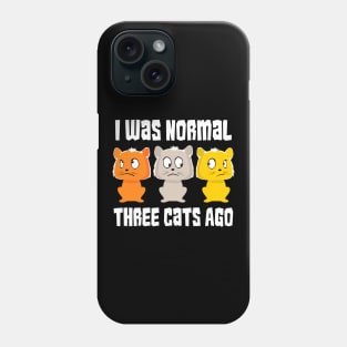 I was normal three cats ago Funny Cat Lover Phone Case