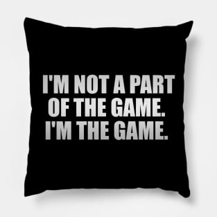 I'm not a part of the game I'm the game Pillow