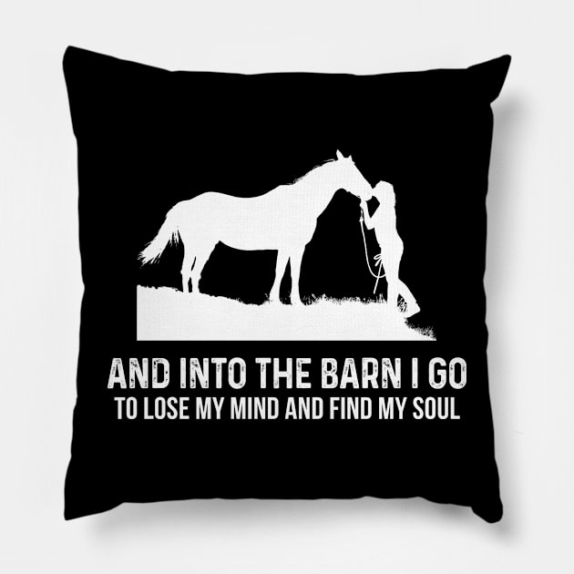 And Into The Barn I Go To Lose My Mind And Find My Soul Pillow by skylervario