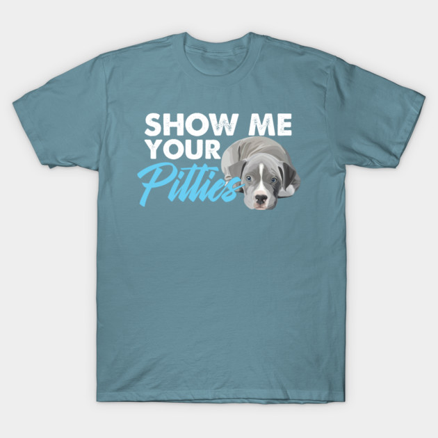 Discover Show Me Your Pitties Pet Pitbull Doggie Dog Lovers - Terrier - T-Shirt