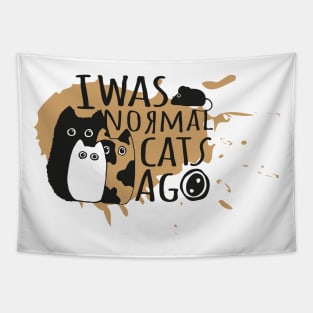 I was normal three cats ago Tapestry