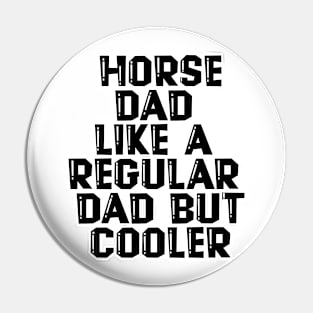 Horse Dad Like A Regular Dad But Cooler Pin