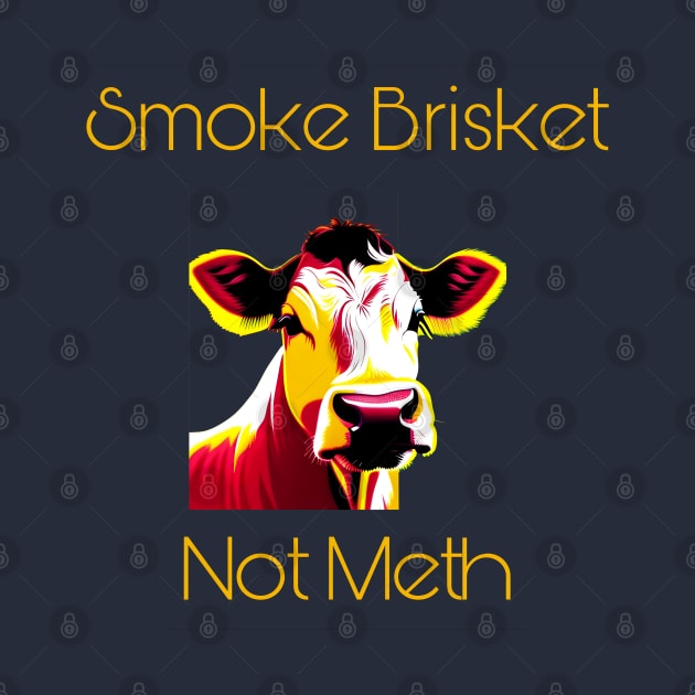 Smoke Brisket Not Meth by r.abdulazis