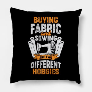 Buying Fabric And Sewing Are Two Different Hobbies Pillow