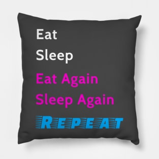 Eat Sleep Again and Repeat Pillow
