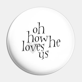 Oh how he loves us Pin