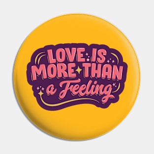 Love Is More Than A Feeling Pin