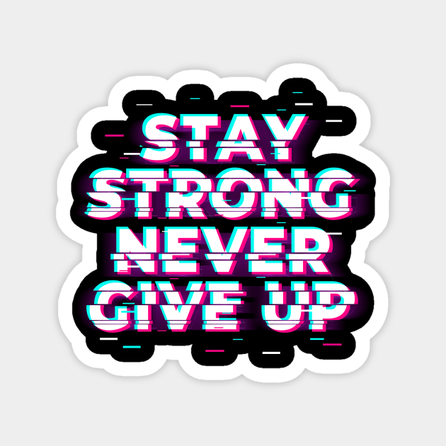 Stay Strong Never Give Up Magnet by Z1