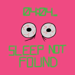 Sleep not found T-Shirt