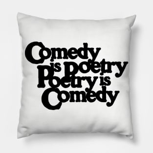 Comedy is Poetry - Poetry is Comedy Pillow