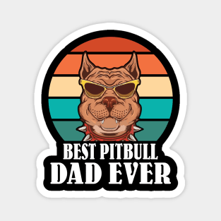 Best Pitbull Dad Ever Happy Father Parent July 4th Day Pitbull Dog Daddy Papa Son Daughter Magnet