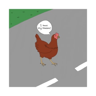 Why the chicken crossed the road. T-Shirt