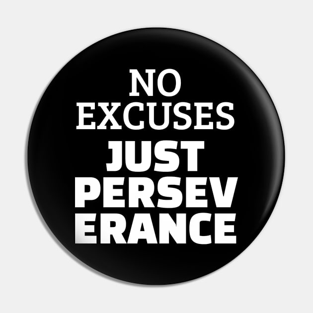 No Excuses Just Perseverance Pin by Texevod