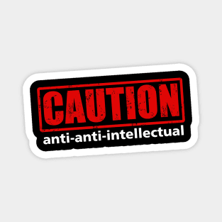 Caution: Anti-anti-intellectual Magnet