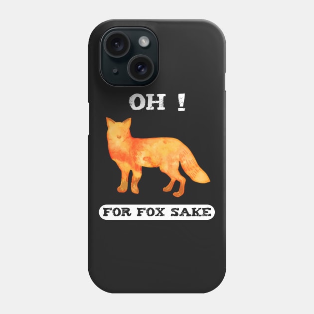 Oh For Fox Sake Phone Case by captainmood