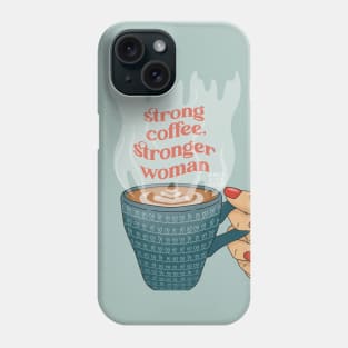 Strong coffee, stronger woman! Phone Case