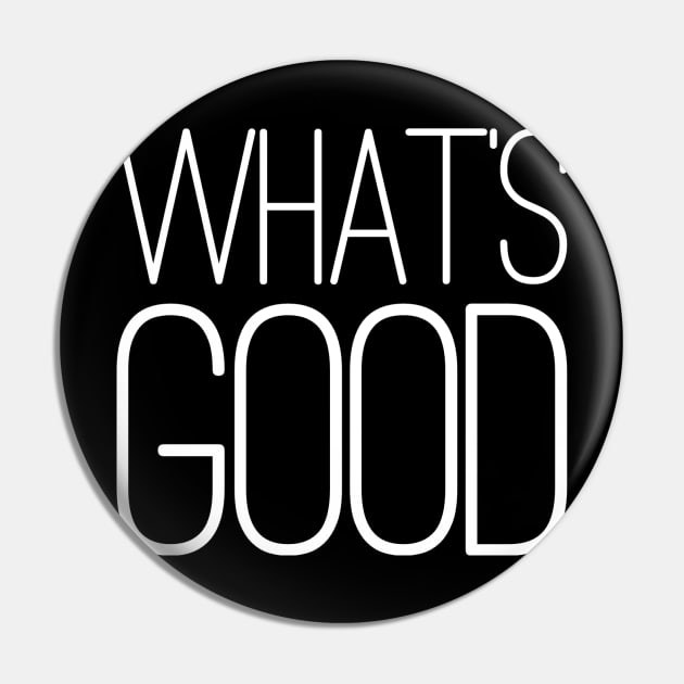 What's Good Pin by GrayDaiser