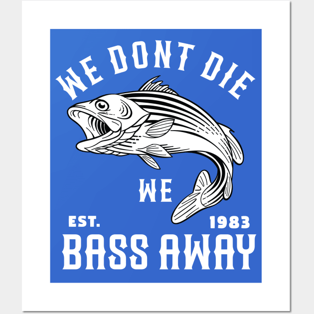 We Dont Die We Bass Away - Funny Bass Fishing - Posters and Art Prints