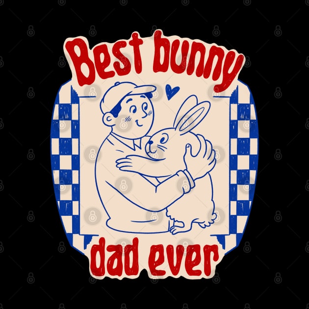 Best Bunny Dad Ever by Mary Rose 73744