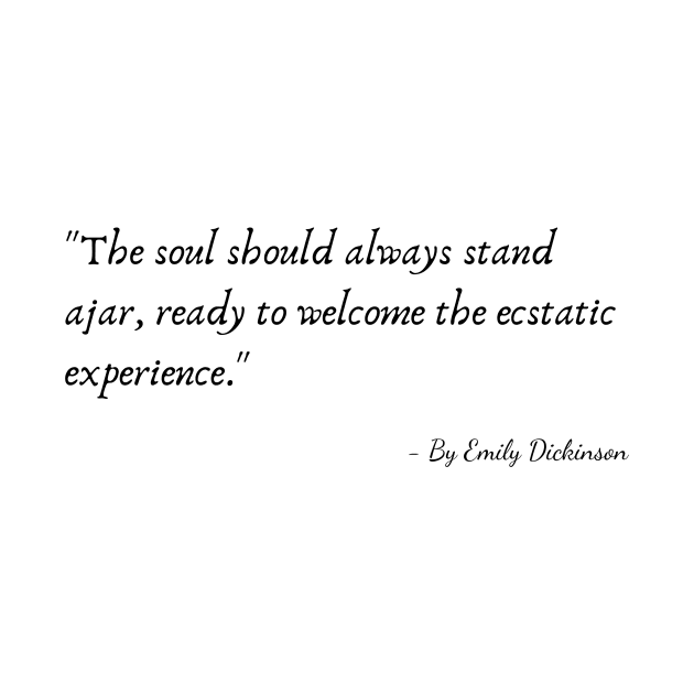 The Quote "The soul should always stand ajar, ready to welcome the ecstatic experience" by Emily Dickinson by Poemit