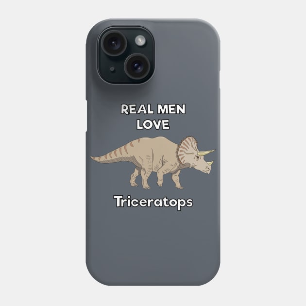 Real men love triceratops Phone Case by DigitalCleo