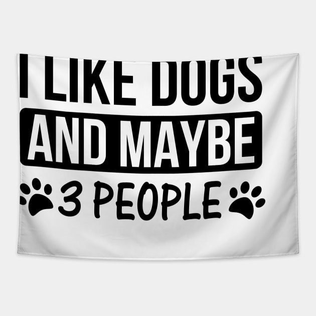 I Like Dogs And Maybe 3 People Dog Lovers T-Shirt Tapestry by creativeshirtdesigner