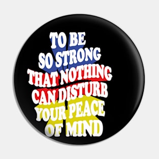 to be so strong that nothing can disturb your peace of mind Pin