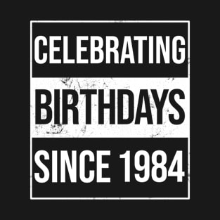 Celebrating Birthdays Since 1984 T-Shirt
