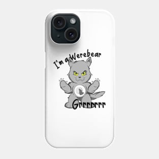 I'm a Werebear Grrrrrrr Phone Case