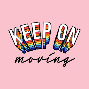 Keep On Moving Positive Inspiration Quote Colorful Artwork T-Shirt