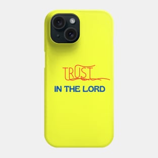 Trust In The Lord Phone Case