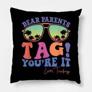 Dear Parents Tag You're It Love Teachers Last Day Of School Pillow