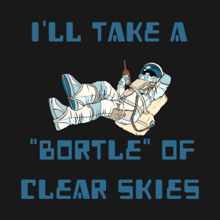 I'll Take A Bortle Of Clear Skies! T-Shirt