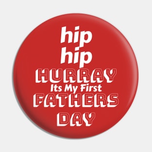 Hip Hip Hurray - Its my first fathers day - First fathers day t shirts Pin