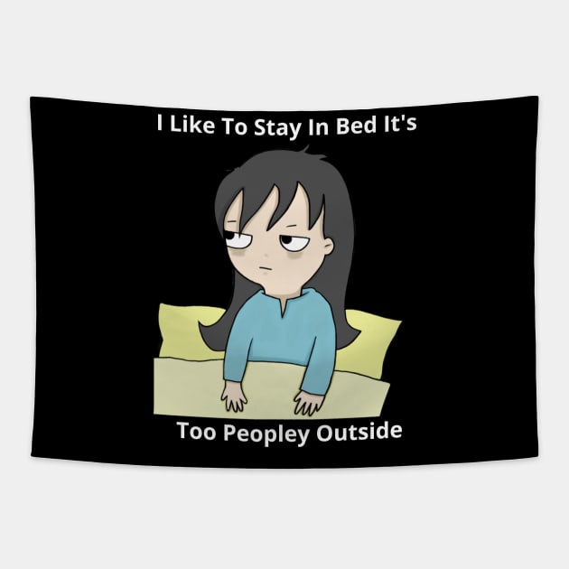 I Like To Stay In Bed It's Too Peopley Outside Tapestry by bymetrend