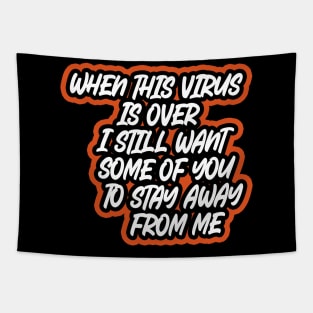 When This Virus Is Over I Still Want Some Of You To Stay Away From Me Tapestry