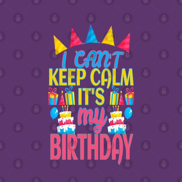 i cant keep calm its my birthday by Titou design