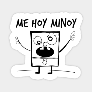 Me Hoy Minoy! Magnet