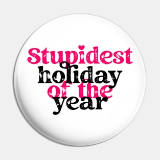 Stupidest holiday of the year Pin