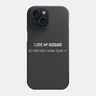 I Love My Husband But Sometimes I Wanna Square Up Phone Case