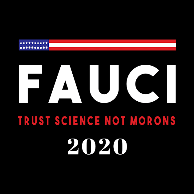 Fauci Trust Science Not Morons Anti Trump print by BUBLTEES