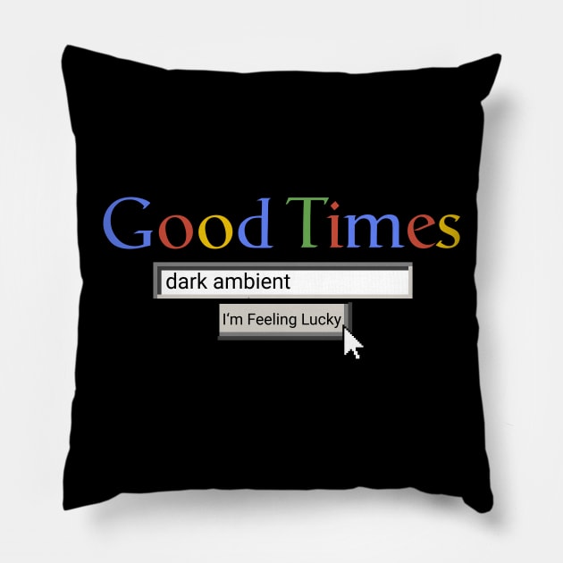 Good Times Dark Ambient Pillow by Graograman