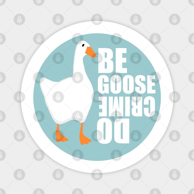 Be Goose Do Crime Magnet by Haptica